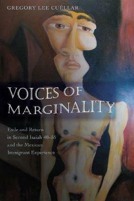 Voices of Marginality: Exile and Return in Second Isaiah 40-55 and the Mexican Immigrant Experience - Gregory Lee Cuéllar - cover