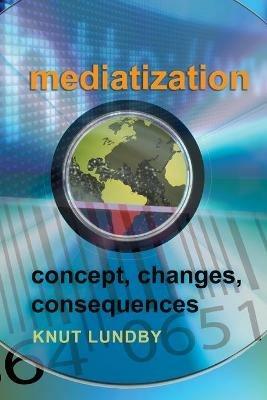 Mediatization: Concept, Changes, Consequences - cover