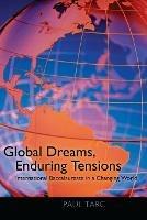 Global Dreams, Enduring Tensions: International Baccalaureate in a Changing World - Paul Tarc - cover