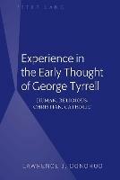 Experience in the Early Thought of George Tyrrell: Human, Religious, Christian, Catholic - Lawrence J. Donohoo - cover