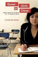 Queer Girls in Class: Lesbian Teachers and Students Tell Their Classroom Stories - cover