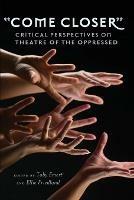 «Come Closer»: Critical Perspectives on Theatre of the Oppressed - cover