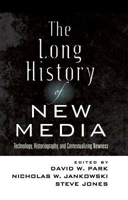 The Long History of New Media: Technology, Historiography, and Contextualizing Newness - cover