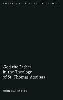 God the Father in the Theology of St. Thomas Aquinas - John Baptist Ku - cover