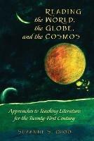 Reading the World, the Globe, and the Cosmos: Approaches to Teaching Literature for the Twenty-first Century - Suzanne S. Choo - cover