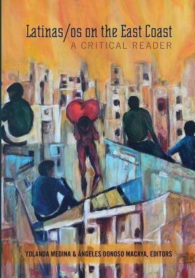 Latinas/os on the East Coast: A Critical Reader - cover