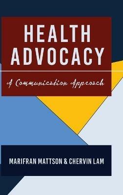 Health Advocacy: A Communication Approach - Marifran Mattson,Chervin Lam - cover