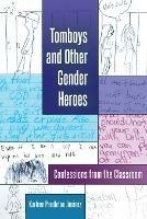 Tomboys and Other Gender Heroes: Confessions from the Classroom - Karleen Pendleton Jiménez - cover