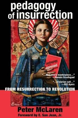 Pedagogy of Insurrection: From Resurrection to Revolution - Peter McLaren - cover
