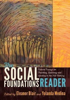 The Social Foundations Reader: Critical Essays on Teaching, Learning and Leading in the 21st Century - cover