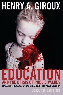 Education and the Crisis of Public Values: Challenging the Assault on Teachers, Students, and Public Education – Second edition - Henry A. Giroux - cover