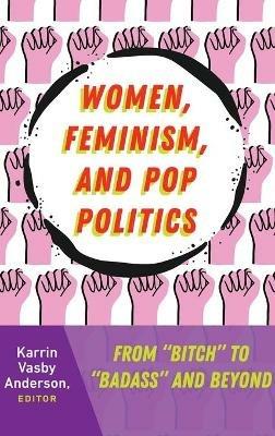 Women, Feminism, and Pop Politics: From “Bitch” to “Badass” and Beyond - cover