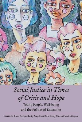 Social Justice in Times of Crisis and Hope: Young People, Well-being and the Politics of Education - cover