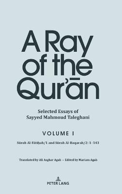 A Ray of the Qur’ān: Selected Essays of Sayyed Mahmoud Taleghani, Volume I: Sūrah Al-Fātiḥah/1 and Sūrah Al-Baqarah/2: 1-143 - cover