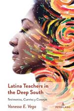 Latina Teachers in the Deep South: Testimonios, Cuentos y Consejos