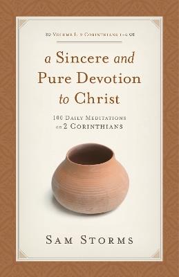 A Sincere and Pure Devotion to Christ, Volume 1: 100 Daily Meditations on 2 Corinthians - Sam Storms - cover