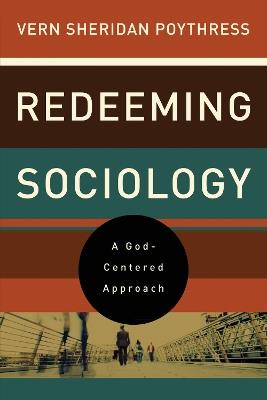 Redeeming Sociology: A God-Centered Approach - Vern S. Poythress - cover