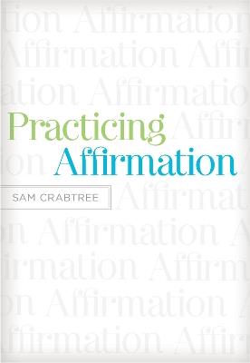 Practicing Affirmation: God-Centered Praise of Those Who Are Not God - Sam Crabtree - cover