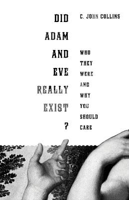 Did Adam and Eve Really Exist?: Who They Were and Why You Should Care - C. John Collins - cover
