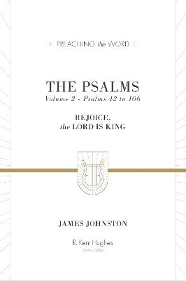 The Psalms: Rejoice, the Lord Is King (Volume 2, Psalms 42 to 106) - James Johnston - cover