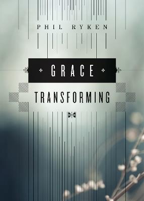 Grace Transforming - Philip Graham Ryken - cover