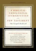 A Biblical-Theological Introduction to the New Testament: The Gospel Realized