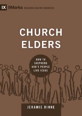 Church Elders: How to Shepherd God's People Like Jesus - Jeramie Rinne - cover