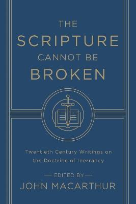 The Scripture Cannot Be Broken: Twentieth Century Writings on the Doctrine of Inerrancy - cover