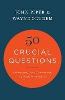 50 Crucial Questions: An Overview of Central Concerns about Manhood and Womanhood