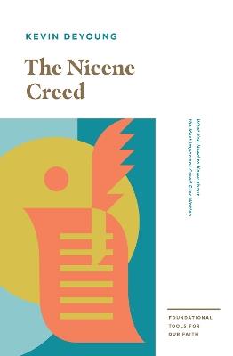 The Nicene Creed: What You Need to Know about the Most Important Creed Ever Written - Kevin DeYoung - cover