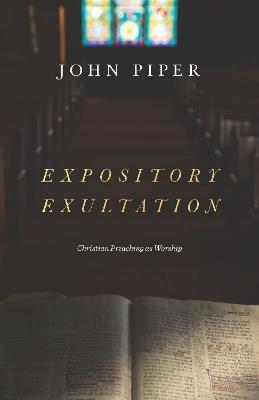 Expository Exultation: Christian Preaching as Worship - John Piper - cover