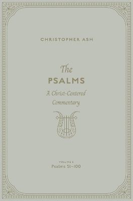 The Psalms: A Christ-Centered Commentary (Volume 3, Psalms 51–100) - Christopher Ash - cover