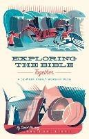 Exploring the Bible Together: A 52-Week Family Worship Plan