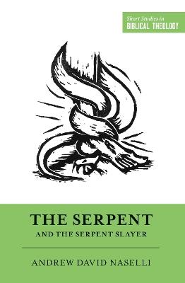 The Serpent and the Serpent Slayer - Andrew David Naselli - cover
