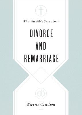 What the Bible Says about Divorce and Remarriage - Wayne Grudem - cover
