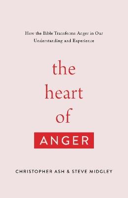The Heart of Anger - Christopher Ash,Steve Midgley - cover