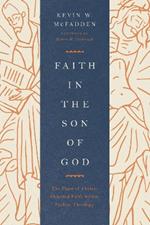 Faith in the Son of God: The Place of Christ-Oriented Faith within Pauline Theology