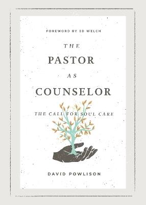 The Pastor as Counselor: The Call for Soul Care - David Powlison - cover