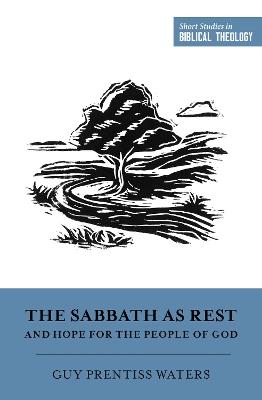 The Sabbath as Rest and Hope for the People of God - Guy Prentiss Waters - cover