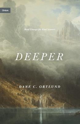 Deeper: Real Change for Real Sinners - Dane Ortlund - cover