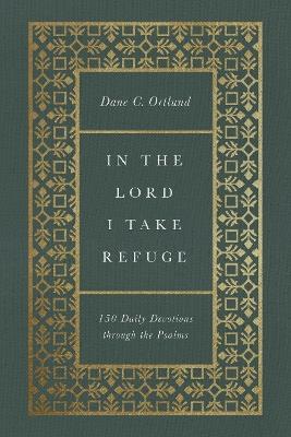 In the Lord I Take Refuge: 150 Daily Devotions through the Psalms - Dane Ortlund - cover