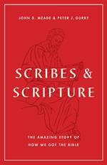Scribes and Scripture: The Amazing Story of How We Got the Bible