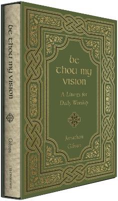 Be Thou My Vision: A Liturgy for Daily Worship - Jonathan Gibson - cover