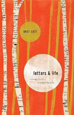 Letters and Life: On Being a Writer, On Being a Christian - Bret Lott - cover