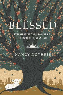 Blessed: Experiencing the Promise of the Book of Revelation - Nancy Guthrie - cover