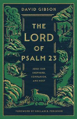 The Lord of Psalm 23: Jesus Our Shepherd, Companion, and Host - David Gibson - cover