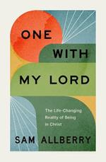 One with My Lord: The Life-Changing Reality of Being in Christ