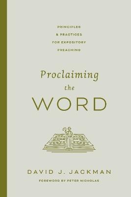 Proclaiming the Word: Principles and Practices for Expository Preaching - David Jackman - cover