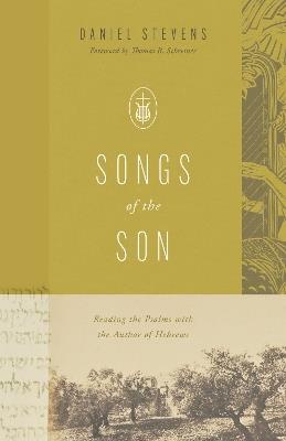 Songs of the Son: Reading the Psalms with the Author of Hebrews - Daniel Stevens - cover