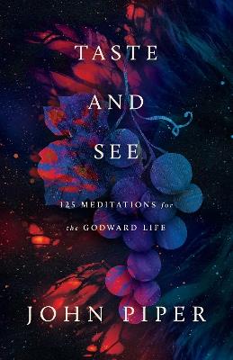 Taste and See: 125 Meditations for the Godward Life - John Piper - cover